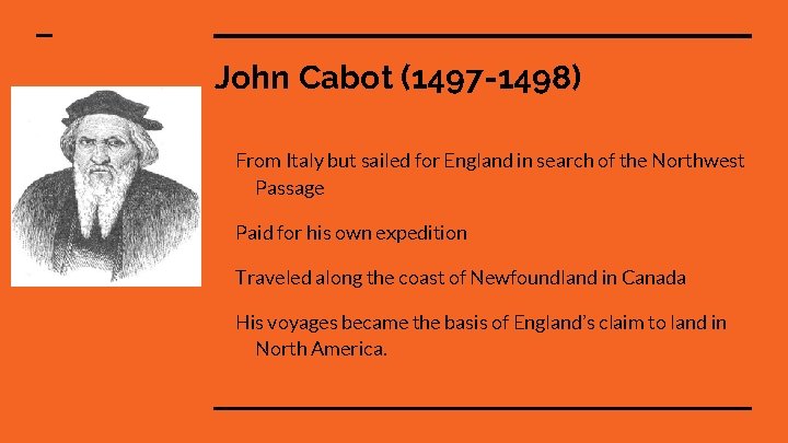 John Cabot (1497 -1498) From Italy but sailed for England in search of the