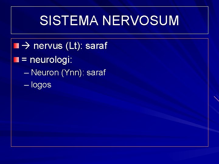 SISTEMA NERVOSUM nervus (Lt): saraf = neurologi: – Neuron (Ynn): saraf – logos 