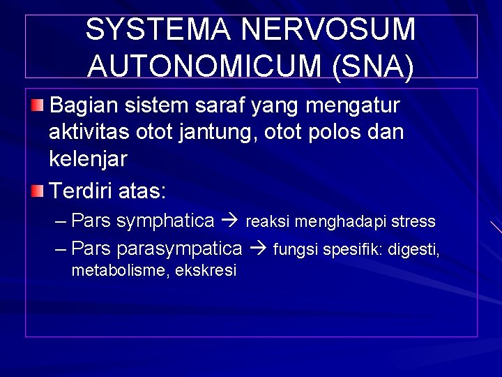 SYSTEMA NERVOSUM AUTONOMICUM (SNA) Bagian sistem saraf yang mengatur aktivitas otot jantung, otot polos