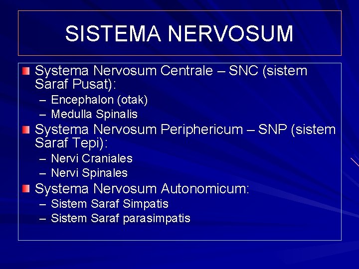 SISTEMA NERVOSUM Systema Nervosum Centrale – SNC (sistem Saraf Pusat): – Encephalon (otak) –