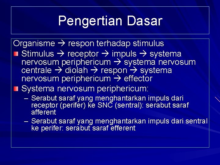 Pengertian Dasar Organisme respon terhadap stimulus Stimulus receptor impuls systema nervosum periphericum systema nervosum