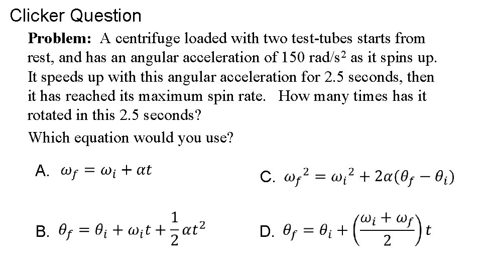 Clicker Question Problem: A centrifuge loaded with two test-tubes starts from rest, and has
