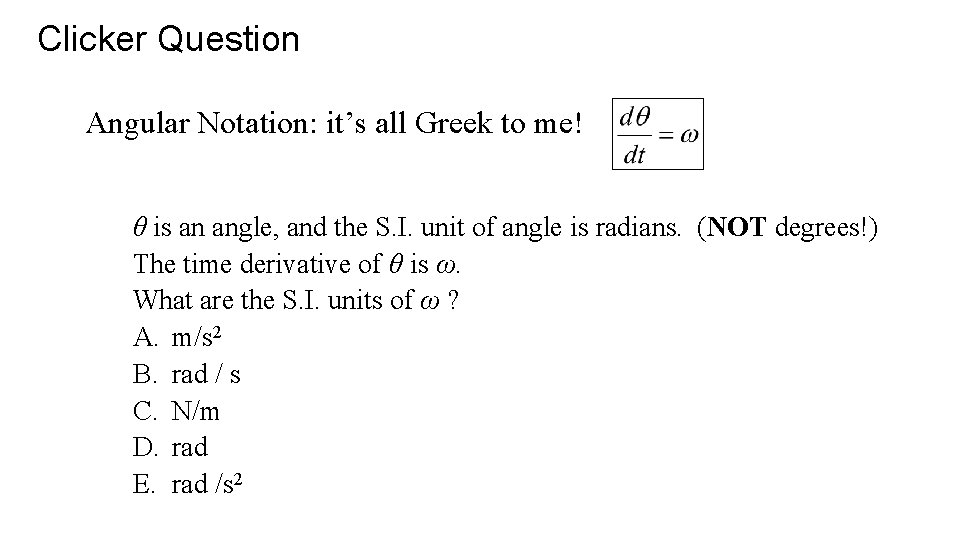 Clicker Question Angular Notation: it’s all Greek to me! θ is an angle, and