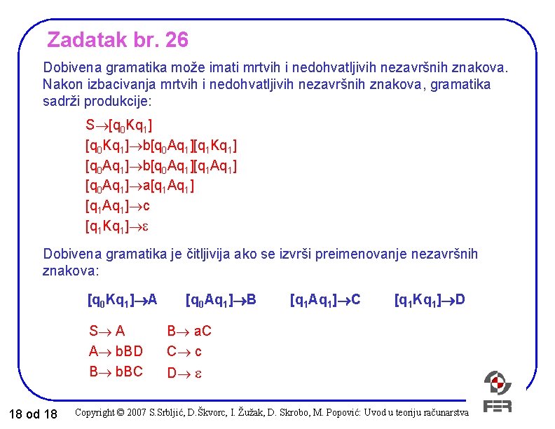 Zadatak br. 26 Dobivena gramatika može imati mrtvih i nedohvatljivih nezavršnih znakova. Nakon izbacivanja