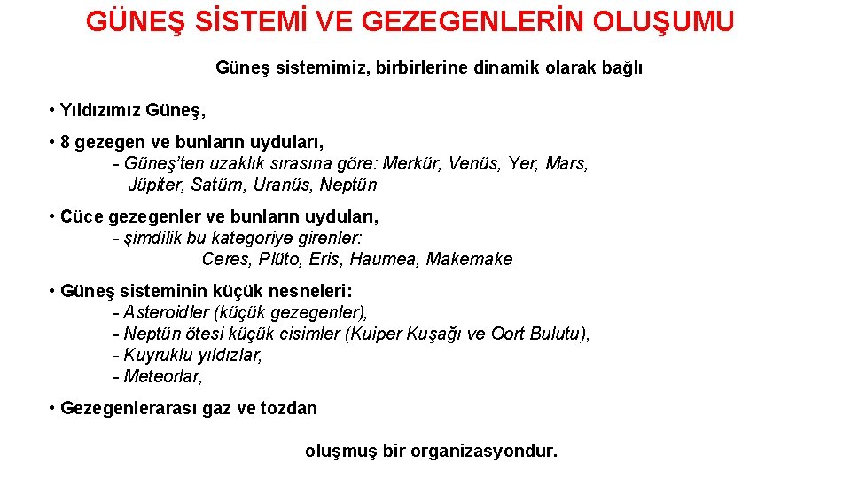 GÜNEŞ SİSTEMİ VE GEZEGENLERİN OLUŞUMU Güneş sistemimiz, birbirlerine dinamik olarak bağlı • Yıldızımız Güneş,