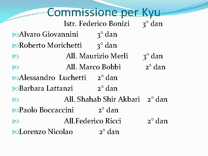 Commissione per Kyu Istr. Federico Bonizi 3° dan Alvaro Giovannini 3° dan Roberto Morichetti