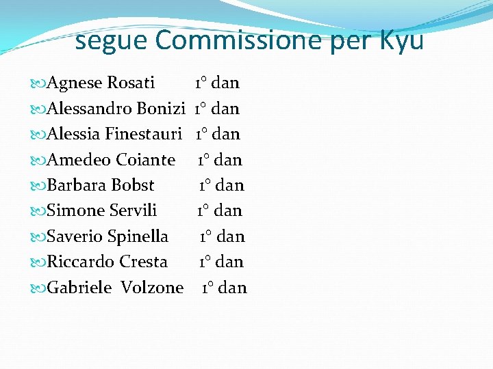 segue Commissione per Kyu Agnese Rosati Alessandro Bonizi Alessia Finestauri Amedeo Coiante Barbara Bobst