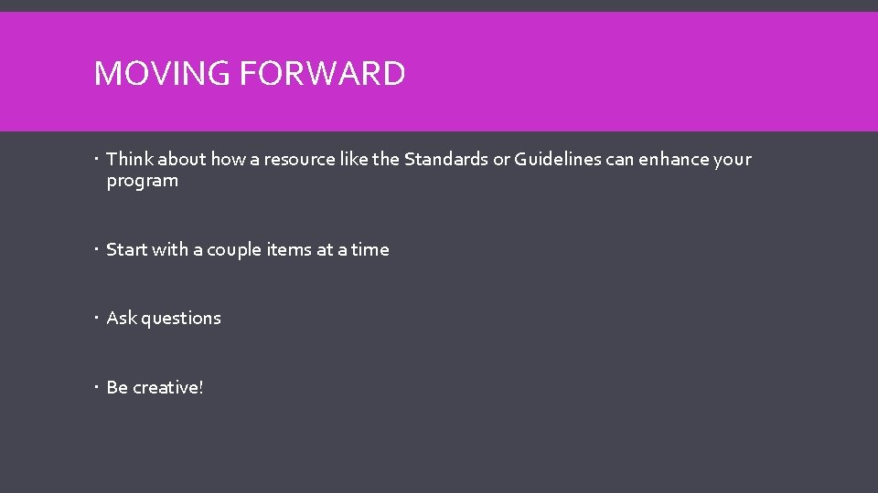 MOVING FORWARD Think about how a resource like the Standards or Guidelines can enhance