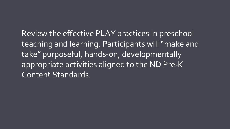 Review the effective PLAY practices in preschool teaching and learning. Participants will “make and