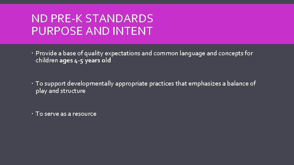 ND PRE-K STANDARDS PURPOSE AND INTENT Provide a base of quality expectations and common