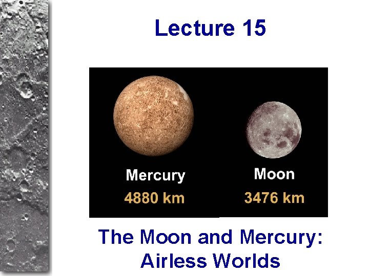 Lecture 15 The Moon and Mercury: Airless Worlds 