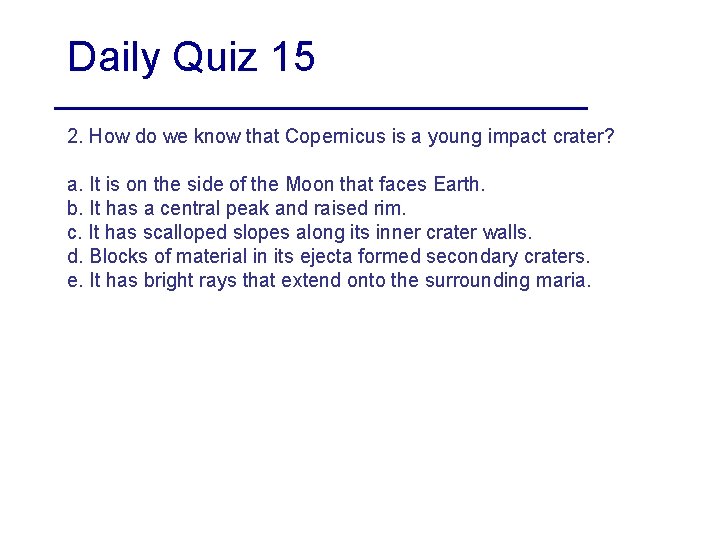Daily Quiz 15 2. How do we know that Copernicus is a young impact