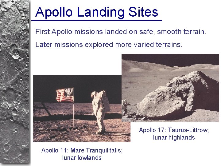 Apollo Landing Sites First Apollo missions landed on safe, smooth terrain. Later missions explored
