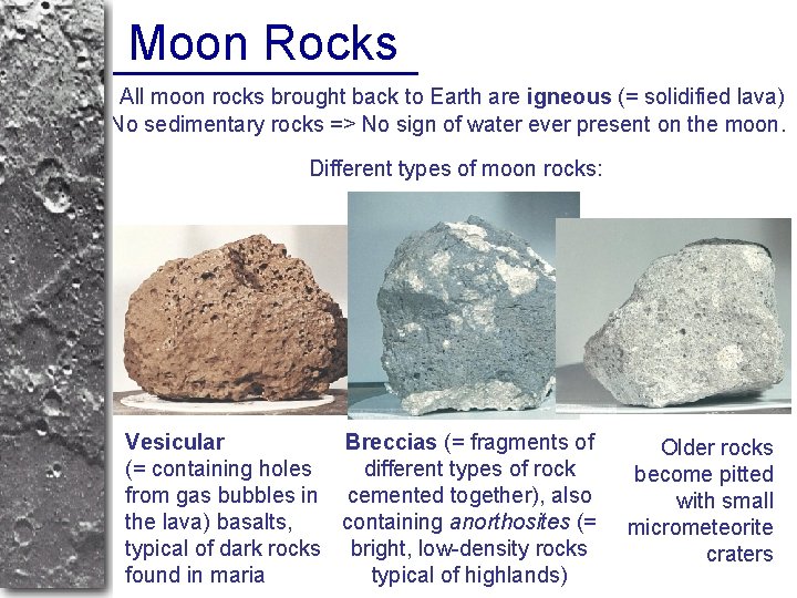 Moon Rocks All moon rocks brought back to Earth are igneous (= solidified lava)