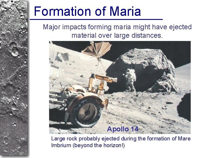 Formation of Maria Major impacts forming maria might have ejected material over large distances.