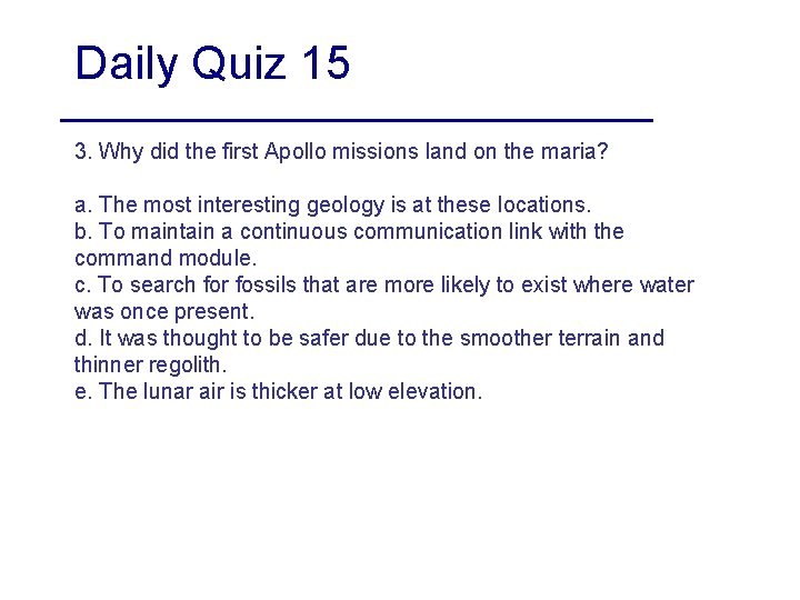 Daily Quiz 15 3. Why did the first Apollo missions land on the maria?