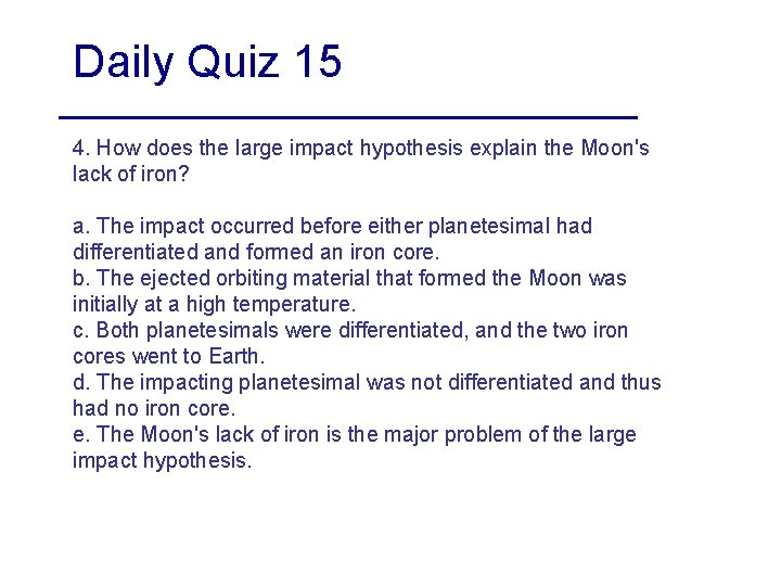 Daily Quiz 15 4. How does the large impact hypothesis explain the Moon's lack