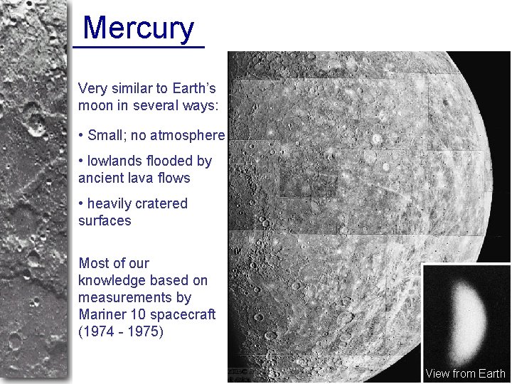 Mercury Very similar to Earth’s moon in several ways: • Small; no atmosphere •