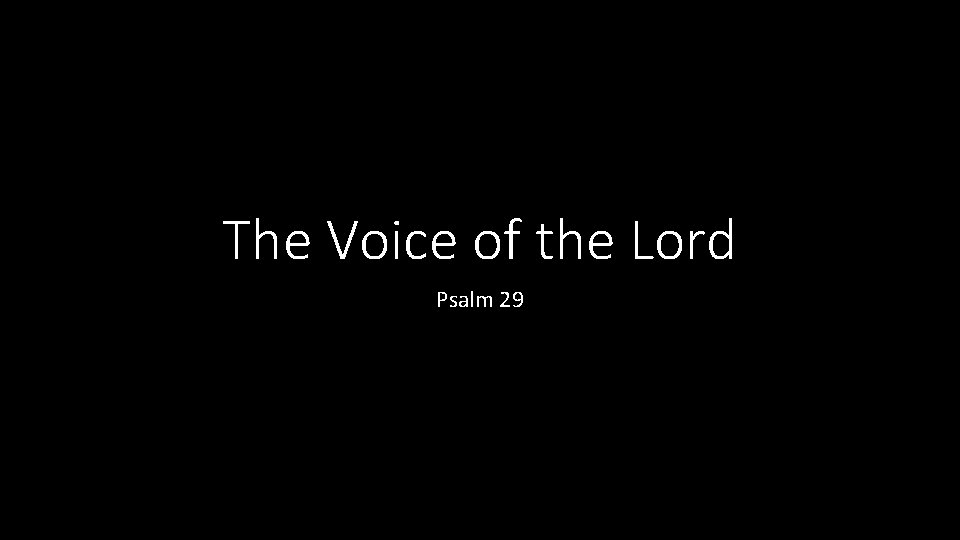 The Voice of the Lord Psalm 29 