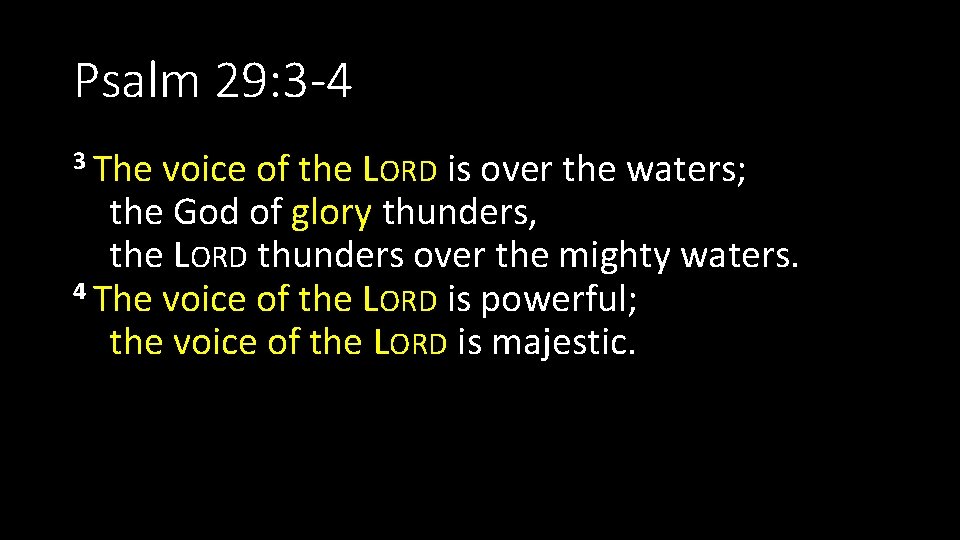 Psalm 29: 3 -4 3 The voice of the LORD is over the waters;