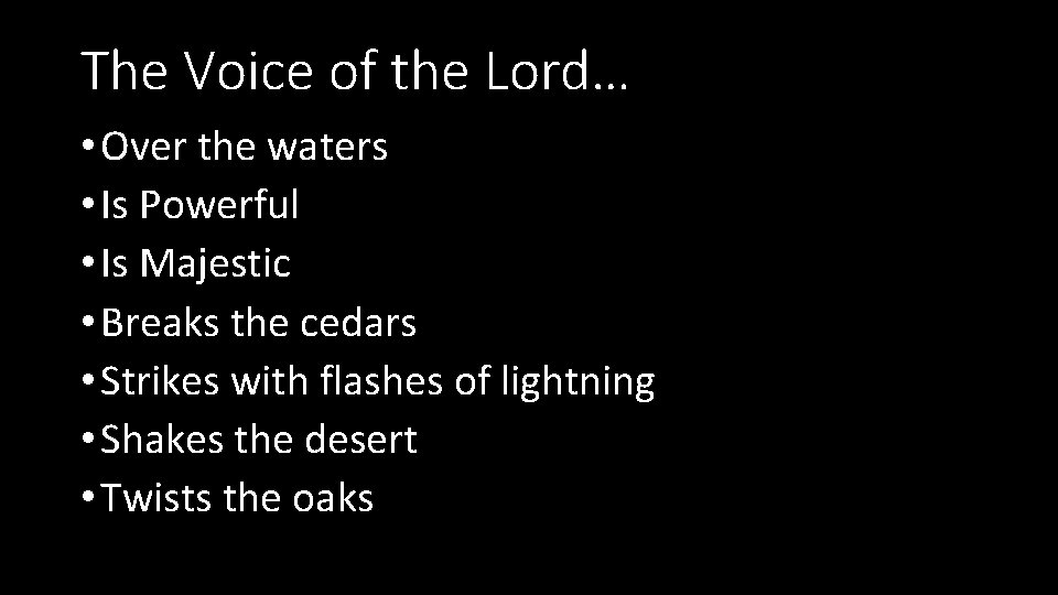 The Voice of the Lord… • Over the waters • Is Powerful • Is