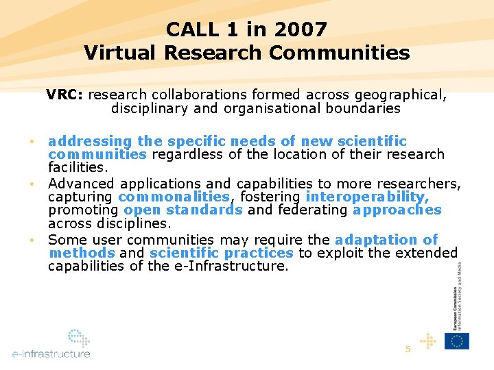 CALL 1 in 2007 Virtual Research Communities VRC: research collaborations formed across geographical, disciplinary