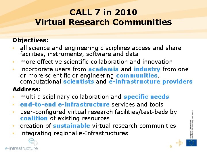 CALL 7 in 2010 Virtual Research Communities Objectives: • all science and engineering disciplines