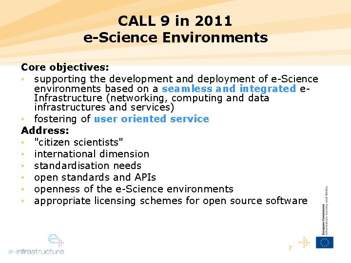 CALL 9 in 2011 e-Science Environments Core objectives: • supporting the development and deployment