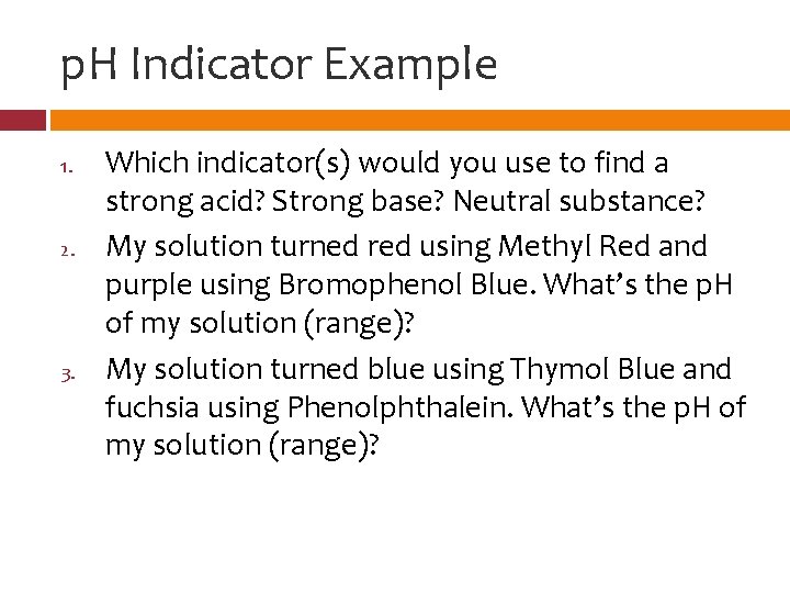 p. H Indicator Example 1. 2. 3. Which indicator(s) would you use to find