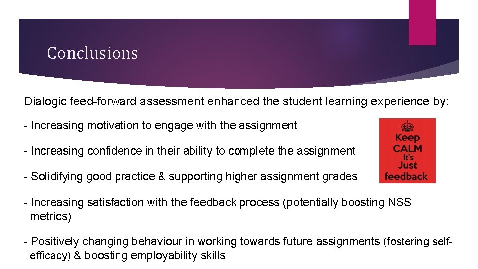 Conclusions Dialogic feed-forward assessment enhanced the student learning experience by: - Increasing motivation to Conclusions Dialogic feed-forward assessment enhanced the student learning experience by: - Increasing motivation to