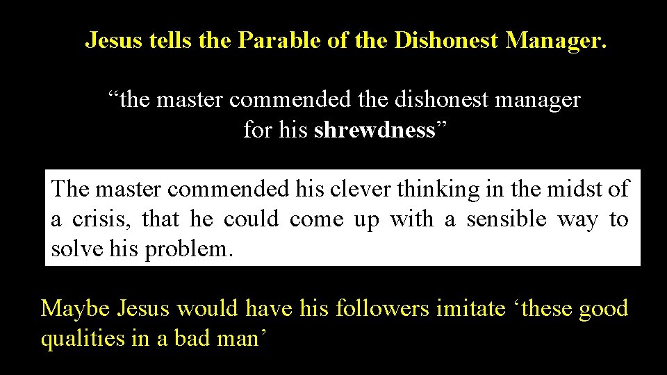 Jesus tells the Parable of the Dishonest Manager. “the master commended the dishonest manager