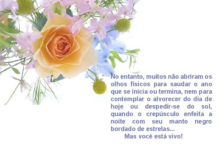No entanto, muitos não abriram os olhos físicos para saudar o ano que se