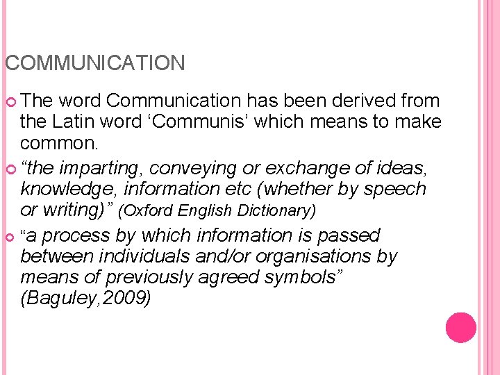 COMMUNICATION The word Communication has been derived from the Latin word ‘Communis’ which means