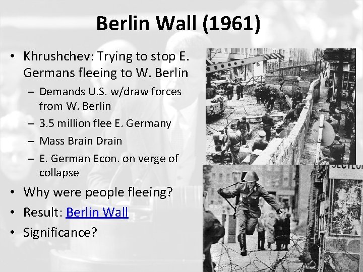 Berlin Wall (1961) • Khrushchev: Trying to stop E. Germans fleeing to W. Berlin