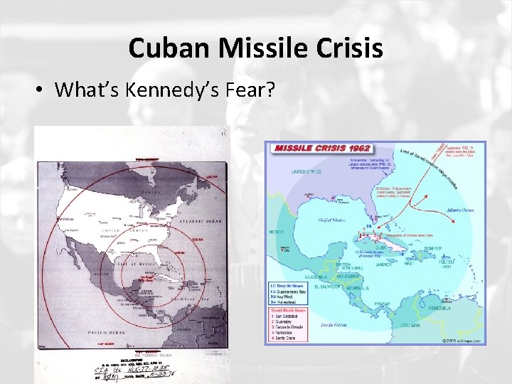 Cuban Missile Crisis • What’s Kennedy’s Fear? 