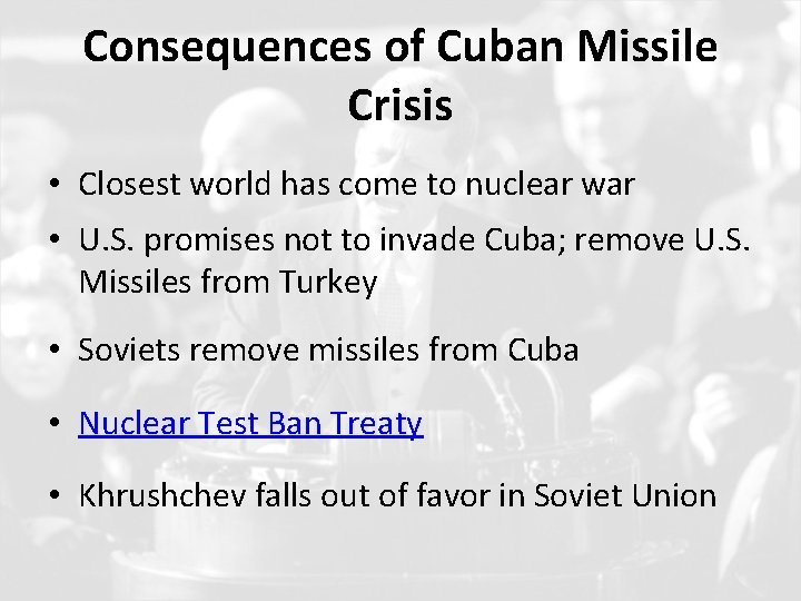 Consequences of Cuban Missile Crisis • Closest world has come to nuclear war •