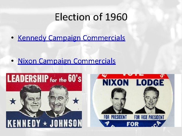 Election of 1960 • Kennedy Campaign Commercials • Nixon Campaign Commercials 