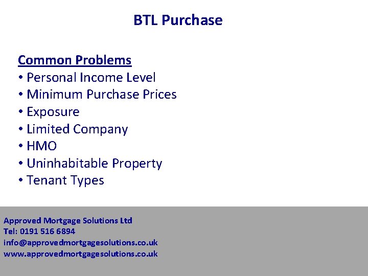 BTL Purchase Common Problems • Personal Income Level • Minimum Purchase Prices • Exposure BTL Purchase Common Problems • Personal Income Level • Minimum Purchase Prices • Exposure