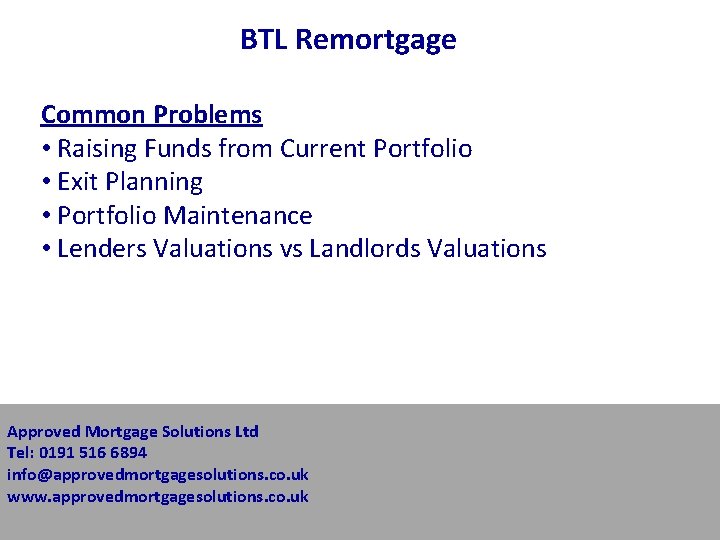 BTL Remortgage Common Problems • Raising Funds from Current Portfolio • Exit Planning • BTL Remortgage Common Problems • Raising Funds from Current Portfolio • Exit Planning •