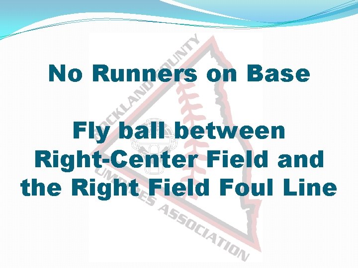 No Runners on Base Fly ball between Right-Center Field and the Right Field Foul