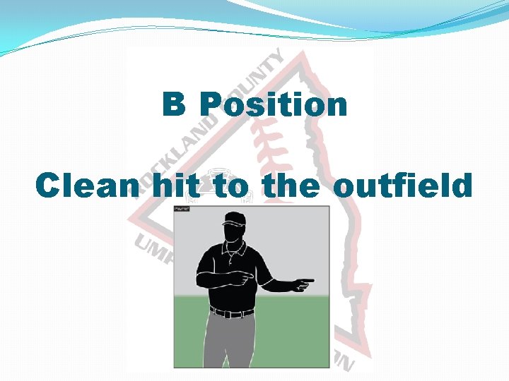 B Position Clean hit to the outfield 