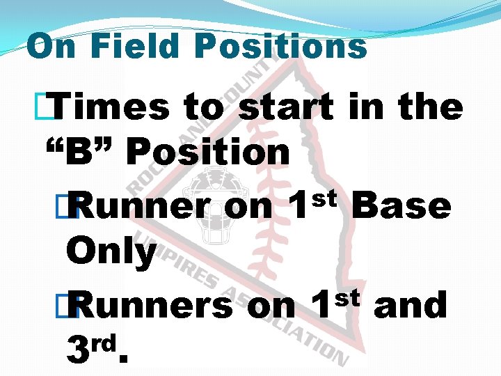 On Field Positions � Times to start in the “B” Position � Runner on
