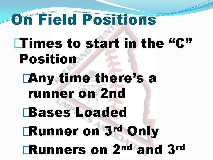 On Field Positions �Times to start in the “C” Position �Any time there’s a