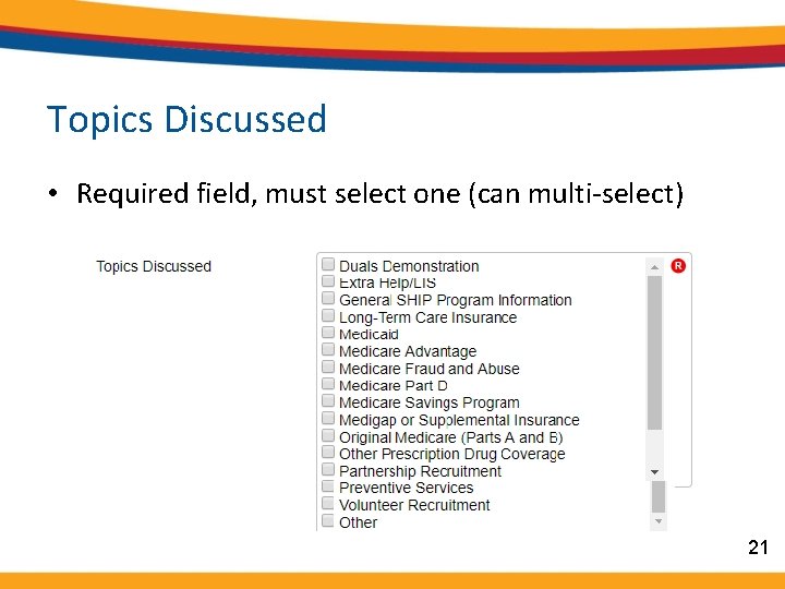 Topics Discussed • Required field, must select one (can multi-select) 21 