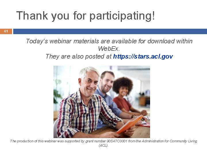 Thank you for participating! 41 Today’s webinar materials are available for download within Web.