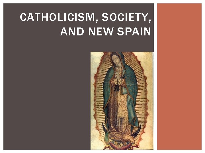 CATHOLICISM, SOCIETY, AND NEW SPAIN 
