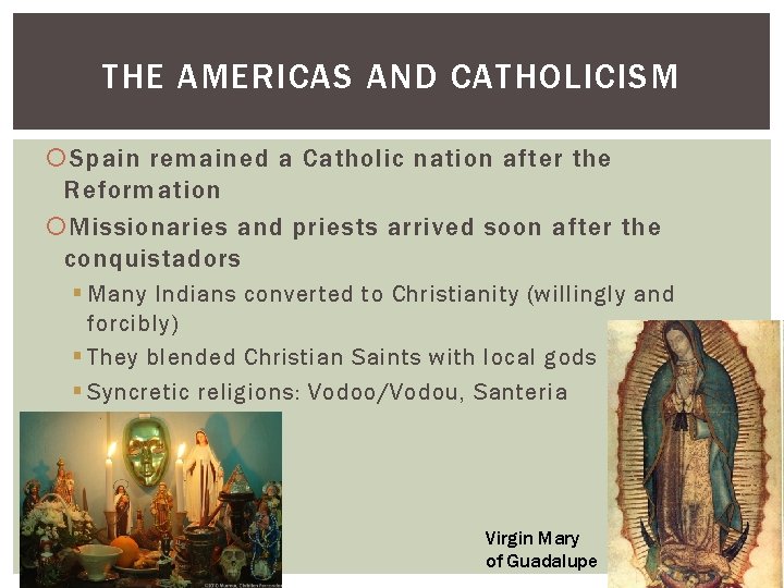 THE AMERICAS AND CATHOLICISM Spain remained a Catholic nation after the Reformation Missionaries and