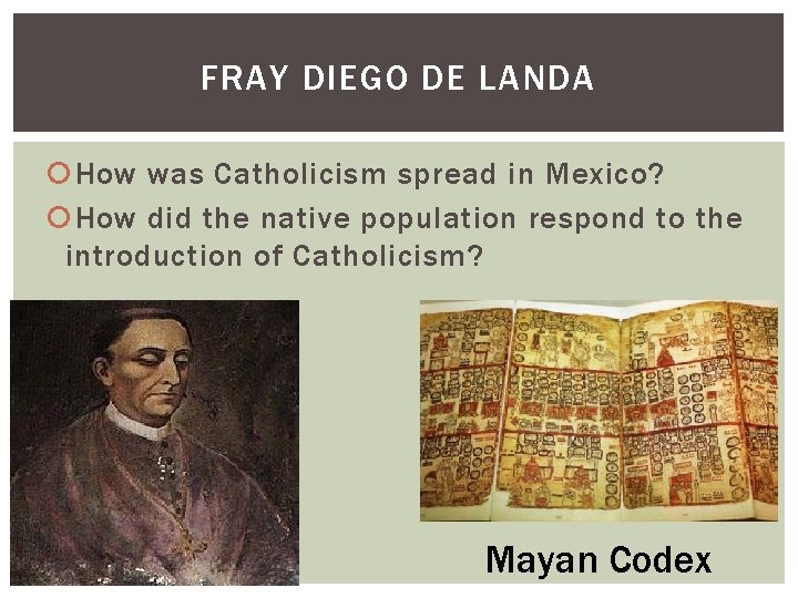 FRAY DIEGO DE LANDA How was Catholicism spread in Mexico? How did the native