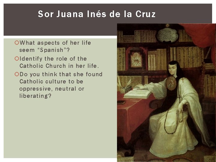 Sor Juana Inés de la Cruz What aspects of her life seem “Spanish”? Identify