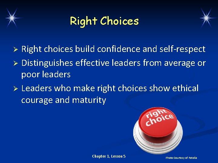 Right Choices Right choices build confidence and self-respect Ø Distinguishes effective leaders from average